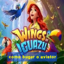 como bugar o aviator